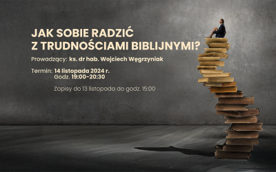 ZAPROSZENIE NA WEBINAR WYDAWNICTWA WAM „JAK RADZIĆ SOBIE Z TRUDNOŚCIAMI BIBLIJNYMI?”