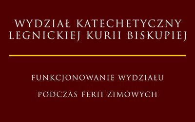 FUNKCJONOWANIE WYDZIAŁU KATECHETYCZNEGO W DRUGIM TYGODNIU FERII ZIMOWYCH