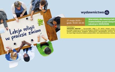 LEKCJA RELIGII W PROCESIE ZMIAN – WARSZTATY DLA KATECHETÓW PRZED ROKIEM SZKOLNYM 2025/2026