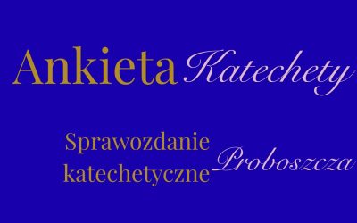 NOWE FORMULARZE SPRAWOZDANIA KATECHETYCZNEGO KSIĘDZA PROBOSZCZA ORAZ&nbsp;ANKIETY KATECHETY