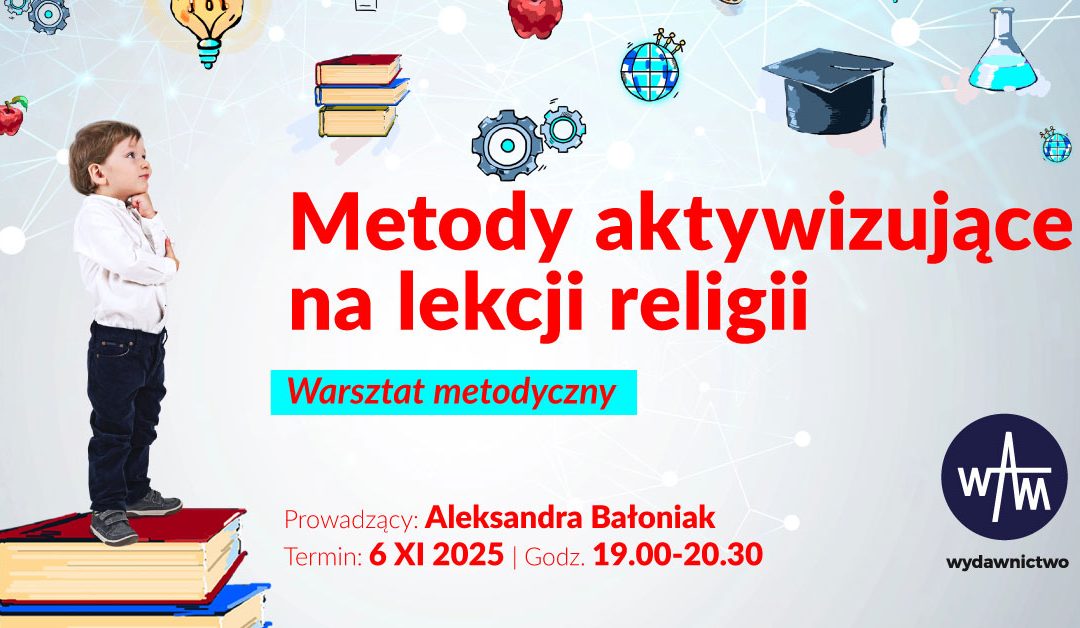 METODY AKTYWIZUJĄCE NA&nbsp;LEKCJI RELIGII [SZKOLENIE WAM]