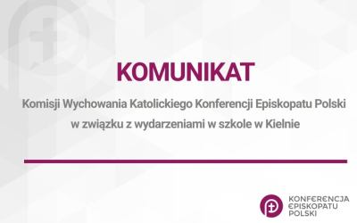 KOMUNIKAT KOMISJI WYCHOWANIA KATOLICKIEGO KONFERENCJI EPISKOPATU POLSKI W&nbsp;ZWIĄZKU Z&nbsp;WYDARZENIAMI W&nbsp;SZKOLE W&nbsp;KIELNIE
