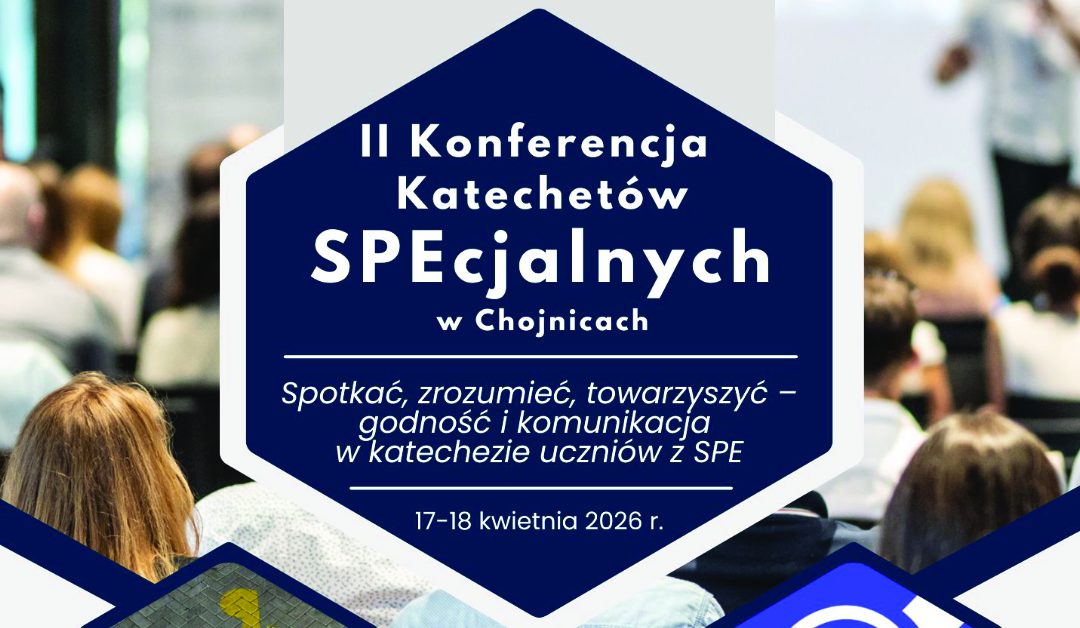 II&nbsp;KONFERENCJA KATECHETÓW SPECJALNYCH W&nbsp;CHOJNICACH 17–18 KWIETNIA 2026 ROKU
