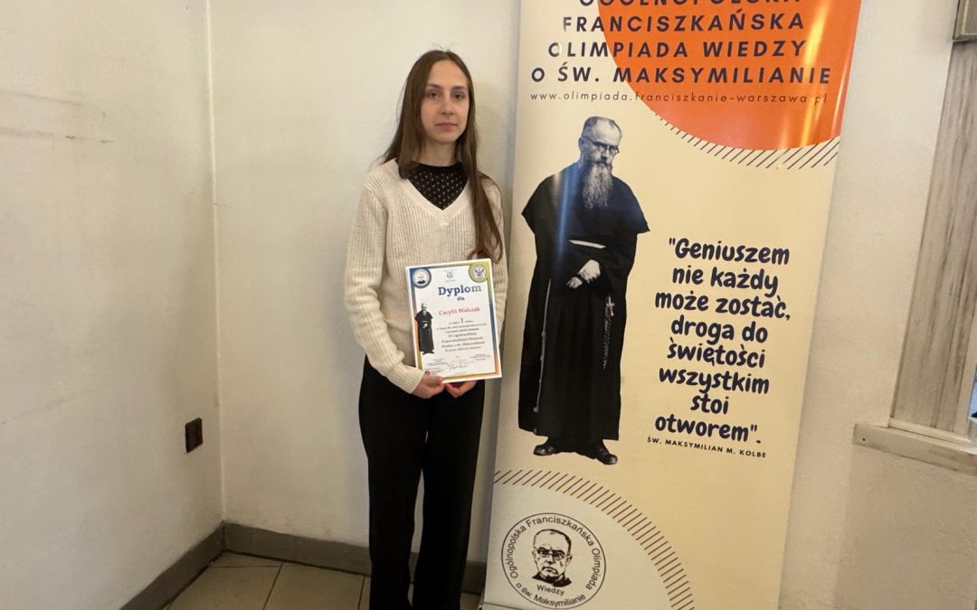 CECYLIA WALCZAK LAUREATKĄ XX OGÓLNOPOLSKIEJ FRANCISZKAŃSKIEJ OLIMPIADY WIEDZY O&nbsp;ŚW. MAKSYMILIANIE MARII KOLBE