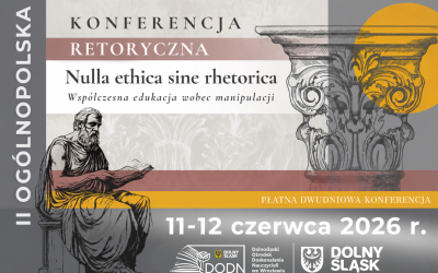 II OGÓLNOPOLSKA KONFERENCJA RETORYCZNA- WSPÓŁCZESNA EDUKACJA WOBEC MANIPULACJI 11-12 CZERWCA 2026 Roku