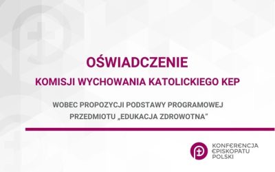 OŚWIADCZENIE KOMISJI WYCHOWANIA KATOLICKIEGO KEP WOBEC PROPOZYCJI PODSTAWY PROGRAMOWEJ PRZEDMIOTU EDUKACJA ZDROWOTNA