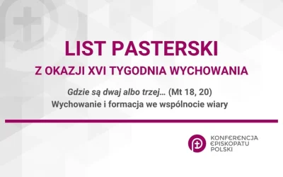 LIST PASTERSKI NA XVI TYDZIEŃ WYCHOWANIA „GDZIE SĄ DWAJ ALBO TRZEJ… (MT 18,20). WYCHOWANIE O FORMACJA WE WSPÓLNOCIE WIARY”