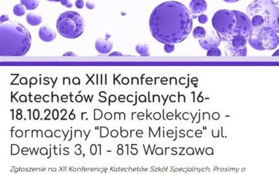 XIII KONFERENCJA KATECHETÓW SPECJALNYCH “NIE PRZESZKADZAJCIE IM PRZYCHODZIĆ DO MNIE”, 16-18 PAŹDZIERNIKA 2026 ROKU